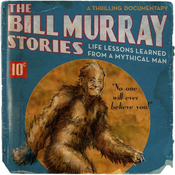 The Bill Murray Stories: Life Lessons from a Mythical Man